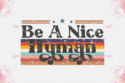 Be A Nice Human Sublimation Sublimation Jagonath Roy 