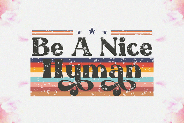 Be A Nice Human Sublimation Sublimation Jagonath Roy 