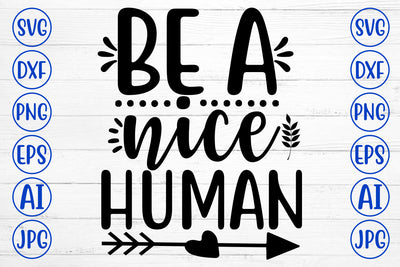 BE A NICE HUMAN SVG Cut File SVG Syaman 