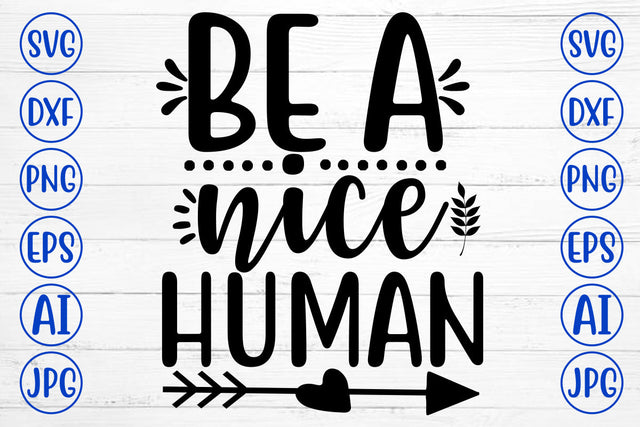 BE A NICE HUMAN SVG Cut File SVG Syaman 