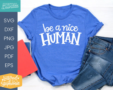 Be A Nice Human SVG, kindness svg SVG Lettered by Stephanie 