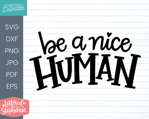 Be A Nice Human SVG, kindness svg SVG Lettered by Stephanie 