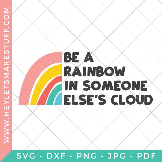 Be A Rainbow in Someone Else's Cloud SVG Hey Let's Make Stuff 