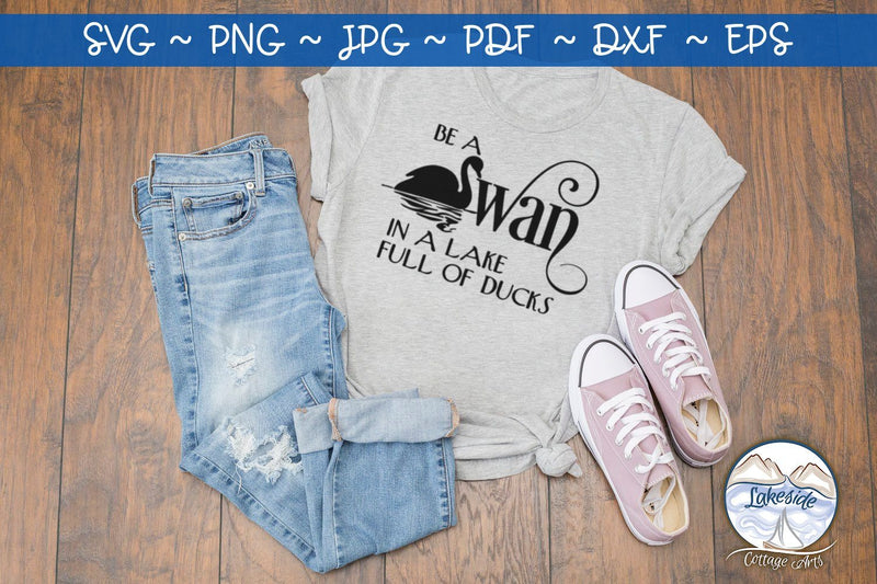 Be a Swan in a Lake Full of Ducks SVG Lakeside Cottage Arts 