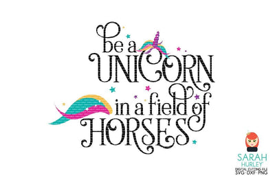 Be A Unicorn In A Field Of Horse SVG Sarah Hurley 