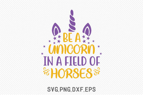 Be A Unicorn In A Field Of Horses SVG Creativeart88 