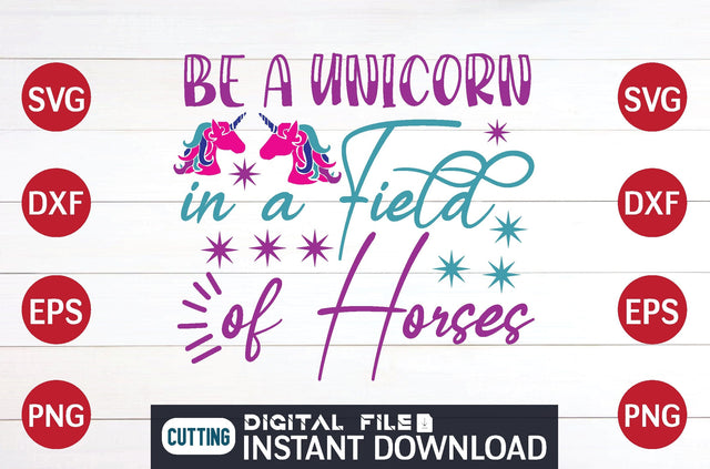 Be a Unicorn in a Field of Horses svg SVG designer krishna 