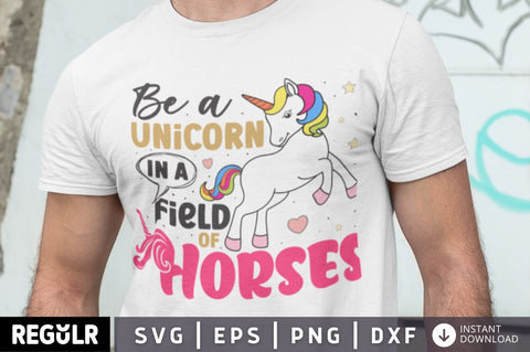 Be a unicorn in a field of horses SVG SVG Regulrcrative 