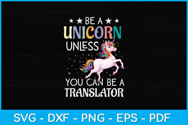Be A Unicorn Unless You Can Be A Translator Svg Design SVG artprintfile 