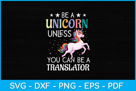 Be A Unicorn Unless You Can Be A Translator Svg Design SVG artprintfile 