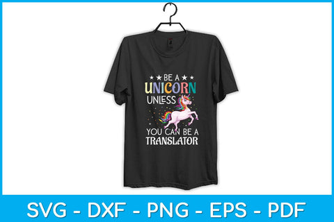 Be A Unicorn Unless You Can Be A Translator Svg Design SVG artprintfile 