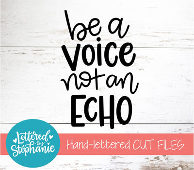 Be A Voice Not An Echo SVG, Affirmation SVG SVG Lettered by Stephanie 