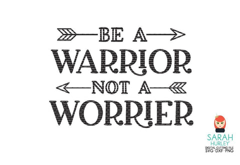 Be A Warrior Not A Worrier SVG Sarah Hurley 