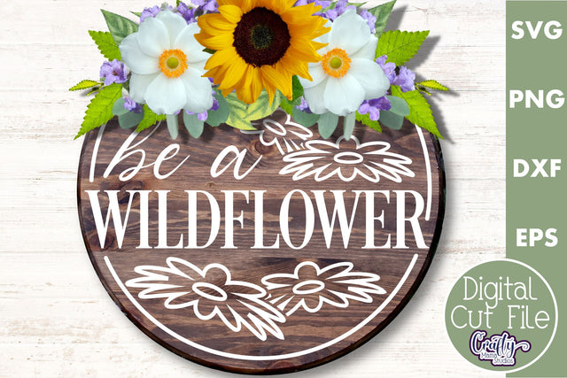 Be A Wildflower | Round Spring Svg | Spring Door Sign SVG Crafty Mama Studios 