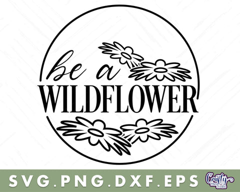 Be A Wildflower | Round Spring Svg | Spring Door Sign SVG Crafty Mama Studios 