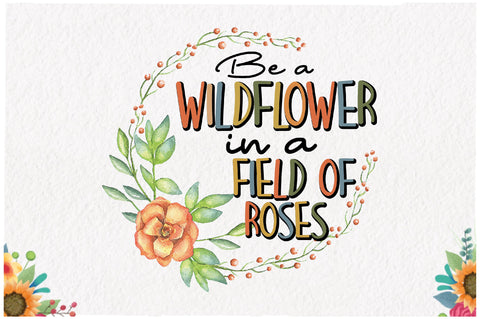 Be a Wildflower Sublimation Sublimation Jagonath Roy 