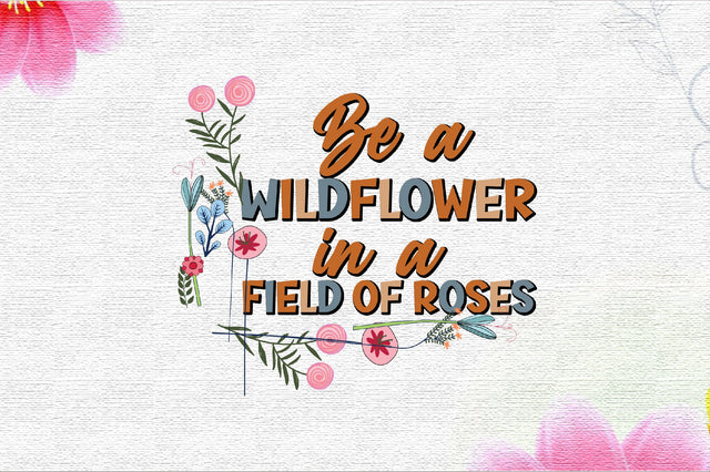 Be a Wildflower Sublimation Sublimation Rupkotha 