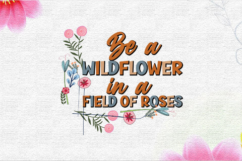 Be a Wildflower Sublimation Sublimation Rupkotha 