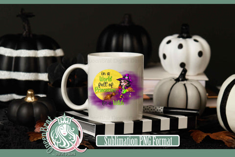 Be A Witch Sublimation Sublimation QueenBrat Digital Designs 