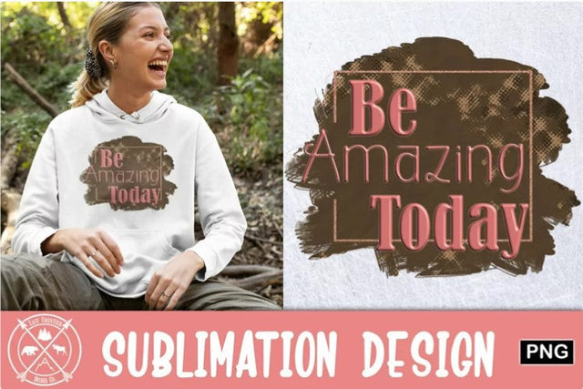 Be Amazing Today Sublimation Sublimation Last Frontier Design Co. 