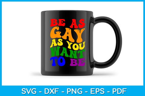 Be As Gay As You Want To Be Pride Month SVG PNG PDF Cut File SVG Creativedesigntee 