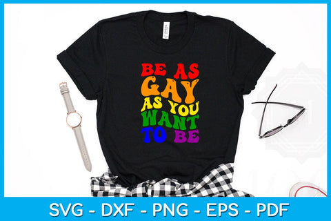 Be As Gay As You Want To Be Pride Month SVG PNG PDF Cut File SVG Creativedesigntee 