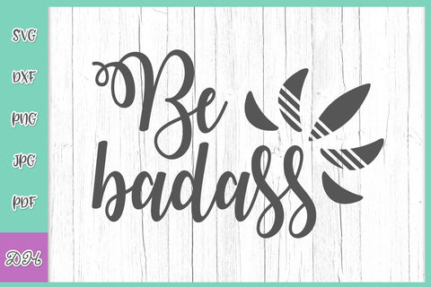 Be Badass Sassy Sign Funny Saying Sarcastic Quote SVG DXF PNG PDf JPG SVG Digitals by Hanna 