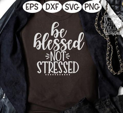Be Blessed Not Stressed- SVG PNG DXF EPS SVG On the Beach Boutique 