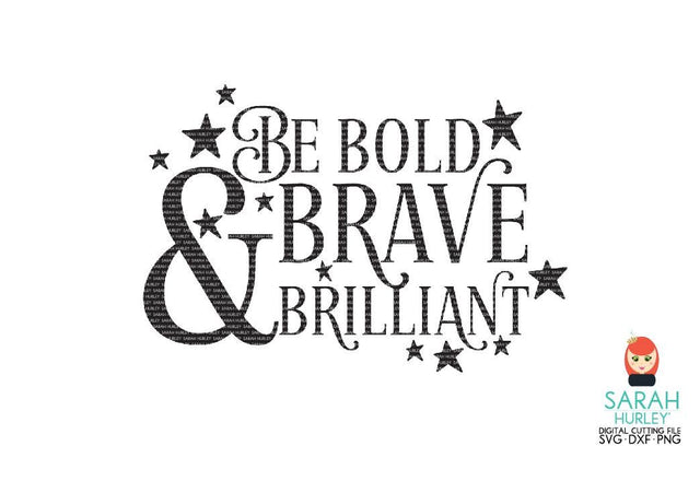 Be Bold Be Brave Be Brilliant SVG Sarah Hurley 