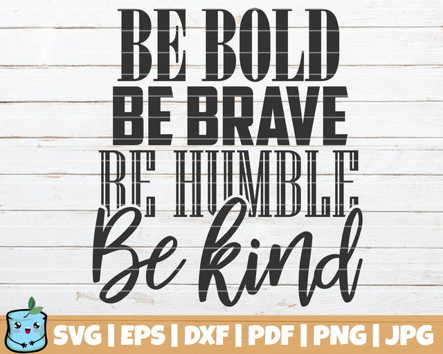 Be Bold Be Brave Be Humble Be Kind SVG MintyMarshmallows 