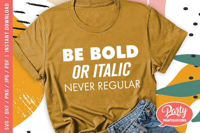 BE BOLD OR ITALIC NEVER REGULAR | cute motivational SVG SVG Partypantaloons 