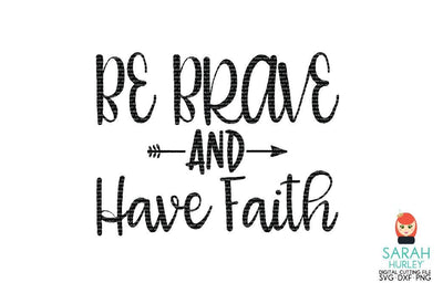 Be Brave And Have Faith SVG Sarah Hurley 