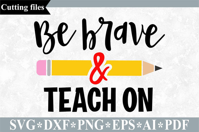 Be brave and teach on SVG / Teacher SVG / School cut file SVG VR Digital Design 