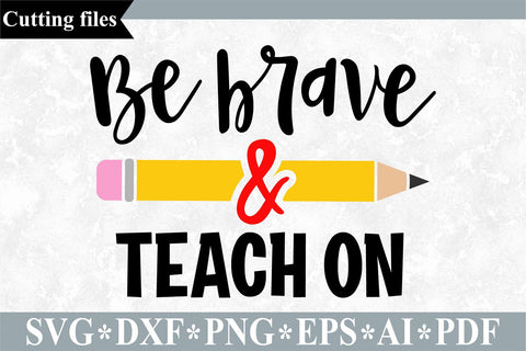 Be brave and teach on SVG / Teacher SVG / School cut file SVG VR Digital Design 