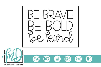Be Brave Be Bold Be Kind SVG Morgan Day Designs 