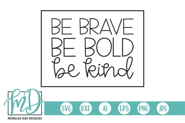 Be Brave Be Bold Be Kind SVG Morgan Day Designs 