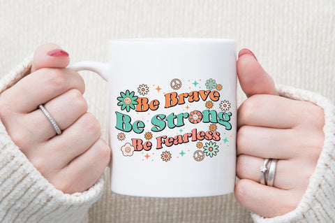 Be Brave Be Strong Be Fearless PNG Sublimation Sublimation designartist 
