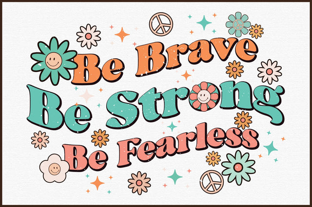 Be Brave Be Strong Be Fearless PNG Sublimation Sublimation designartist 