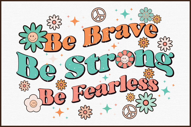 Be Brave Be Strong Be Fearless PNG Sublimation Sublimation designartist 