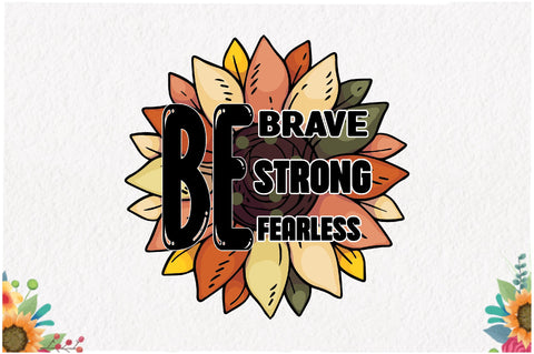 Be Brave Be Strong Be Fearless Sublimation Sublimation Jagonath Roy 