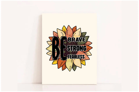Be Brave Be Strong Be Fearless Sublimation Sublimation Jagonath Roy 