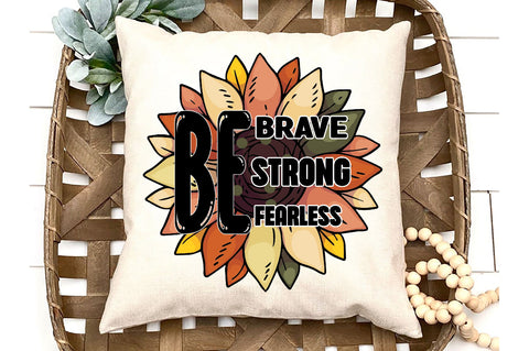 Be Brave Be Strong Be Fearless Sublimation Sublimation Jagonath Roy 