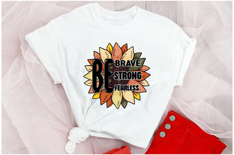 Be Brave Be Strong Be Fearless Sublimation Sublimation Jagonath Roy 