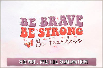 Be brave be strong be fearless Sublimation SVG Shetara Begum 