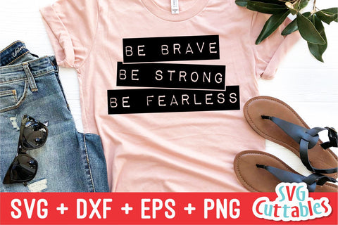 Be Brave Be Strong Be Fearless svg - Inspirational Cut File - Quote - svg - dxf - eps - png - Silhouette - Cricut - Digital File SVG Svg Cuttables 