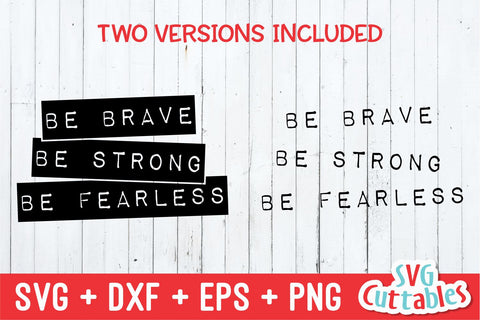 Be Brave Be Strong Be Fearless svg - Inspirational Cut File - Quote - svg - dxf - eps - png - Silhouette - Cricut - Digital File SVG Svg Cuttables 