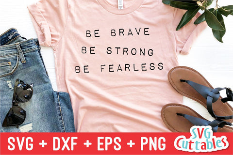 Be Brave Be Strong Be Fearless svg - Inspirational Cut File - Quote - svg - dxf - eps - png - Silhouette - Cricut - Digital File SVG Svg Cuttables 