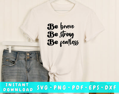 Be Brave Be Strong Be Fearless SVG, Inspirational Quote SVG SVG HappyDesignStudio 
