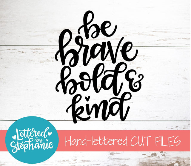 Be Brave Bold and Kind SVG, Affirmation SVG SVG Lettered by Stephanie 