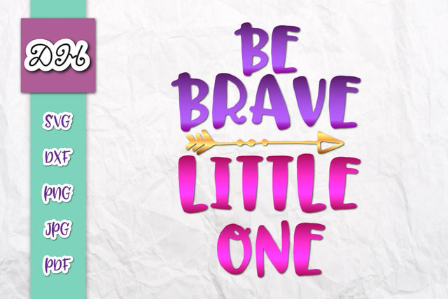 Be Brave Little One Print and Cut SVG Digitals by Hanna 